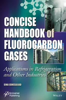 Stručná príručka fluórovaných plynov: Aplikácie v chladiarenskom a iných odvetviach - Concise Handbook of Fluorocarbon Gases: Applications in Refrigeration and Other Industries