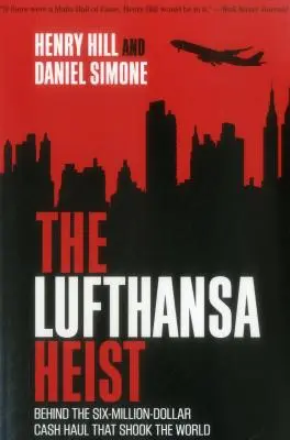 Lúpež v Lufthanse: Za šesťmiliónovou hotovosťou, ktorá otriasla svetom - The Lufthansa Heist: Behind the Six-Million-Dollar Cash Haul That Shook the World