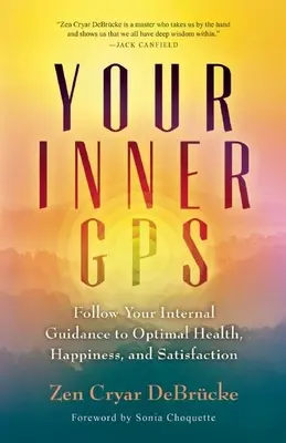 Vaše vnútorné GPS: Vydajte sa na cestu k optimálnemu zdraviu, šťastiu a spokojnosti podľa svojho vnútorného návodu - Your Inner GPS: Follow Your Internal Guidance to Optimal Health, Happiness, and Satisfaction