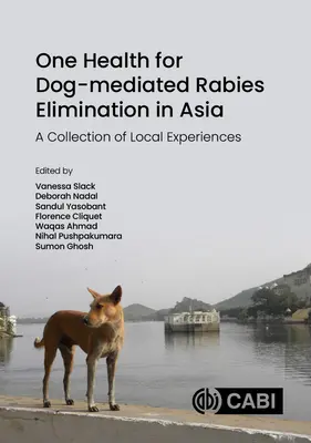 Jedno zdravie pre elimináciu besnoty sprostredkovanej psami v Ázii: Zbierka miestnych skúseností - One Health for Dog-Mediated Rabies Elimination in Asia: A Collection of Local Experiences