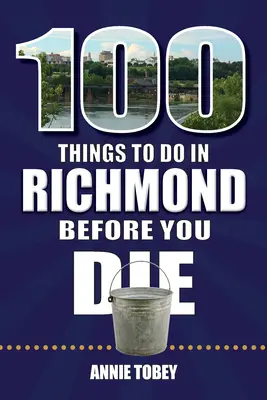 100 vecí, ktoré musíte urobiť v Richmonde, kým zomriete - 100 Things to Do in Richmond Before You Die