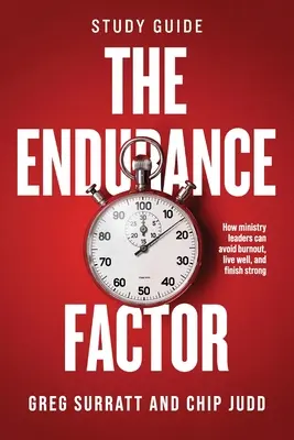 Faktor vytrvalosti - študijná príručka: Ako sa vedúci služby môžu vyhnúť vyhoreniu, žiť dobre a skončiť silní - The Endurance Factor - Study Guide: How ministry leaders can avoid burnout, live well, and finish strong