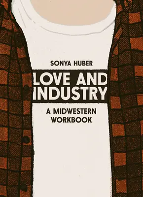 Láska a priemysel: Stredozápadný zošit - Love and Industry: A Midwestern Workbook