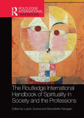 Routledge International Handbook of Spirituality in Society and Professions - The Routledge International Handbook of Spirituality in Society and the Professions