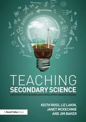 Vyučovanie prírodovedných predmetov na stredných školách: Konštruovanie významu a rozvíjanie porozumenia - Teaching Secondary Science: Constructing Meaning and Developing Understanding
