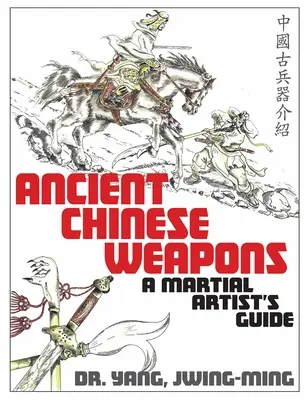 Staroveké čínske zbrane: Sprievodca bojovými umeniami - Ancient Chinese Weapons: A Martial Arts Guide