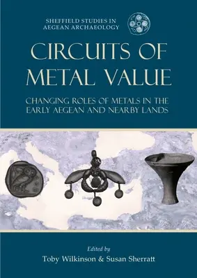Obvody kovovej hodnoty: Meniace sa úlohy kovov v ranom Egejskom mori a v okolitých krajinách - Circuits of Metal Value: Changing Roles of Metals in the Early Aegean and Nearby Lands