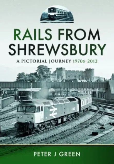 Železnice zo Shrewsbury: 2012: Obrazová cesta, 70. roky 20. storočia - Rails from Shrewsbury: A Pictorial Journey, 1970s-2012