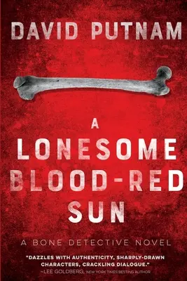 Osamelé krvavočervené slnko: Detektív z kostí, román Davea Becketta - A Lonesome Blood-Red Sun: The Bone Detective, A Dave Beckett Novel