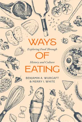 Spôsoby stravovania: Výskum jedla v dejinách a kultúre, zväzok 81 - Ways of Eating: Exploring Food Through History and Culture Volume 81