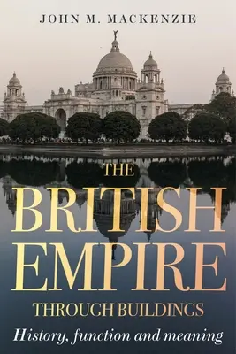 Britské impérium prostredníctvom budov: Štruktúra, funkcia a význam - The British Empire Through Buildings: Structure, Function and Meaning