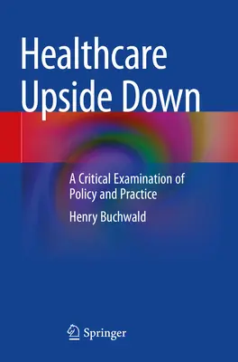 Zdravotníctvo naruby: kritické skúmanie politiky a praxe - Healthcare Upside Down: A Critical Examination of Policy and Practice