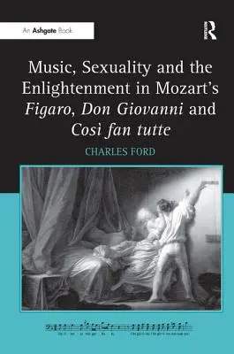 Hudba, sexualita a osvietenstvo v Mozartových operách Figaro, Don Giovanni a Cos fan tutte - Music, Sexuality and the Enlightenment in Mozart's Figaro, Don Giovanni and Cos Fan Tutte