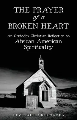 Modlitba zlomeného srdca: Ortodoxné kresťanské úvahy o afroamerickej spiritualite - The Prayer of a Broken Heart: An Orthodox Christian Reflection on African American Spirituality