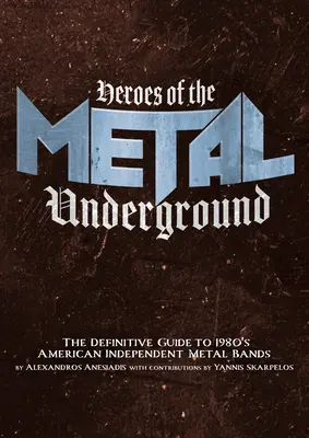 Hrdinovia metalového undergroundu: Definitívny sprievodca americkými nezávislými metalovými kapelami 80. rokov 20. storočia - Heroes of the Metal Underground: The Definitive Guide to 1980s American Independent Metal Bands