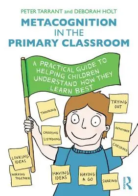 Metakognícia v primárnej triede: Praktická príručka, ako pomôcť deťom pochopiť, ako sa najlepšie učia - Metacognition in the Primary Classroom: A Practical Guide to Helping Children Understand How They Learn Best