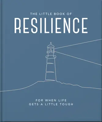 Malá kniha odolnosti: Pre prípad, že život bude trochu ťažší - The Little Book of Resilience: For When Life Gets a Little Tough