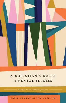 Sprievodca kresťana duševnou chorobou: Odpovede na 30 najčastejších otázok - A Christian's Guide to Mental Illness: Answers to 30 Common Questions