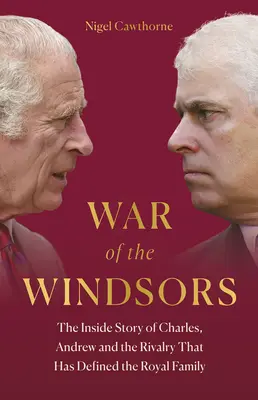 Vojna Windsorovcov: Príbeh Charlesa, Andrewa a súperenia, ktoré definovalo kráľovskú rodinu - War of the Windsors: The Inside Story of Charles, Andrew and the Rivalry That Has Defined the Royal Family
