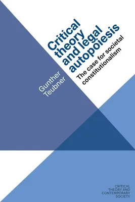 Kritická teória a právna autopoéza: Prípad pre spoločenský konštitucionalizmus - Critical Theory and Legal Autopoiesis: The Case for Societal Constitutionalism