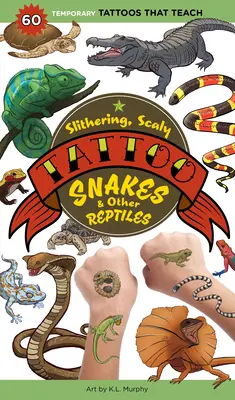 Slithering, Scaly Tattoo Snakes & Other Reptiles (Šupinaté tetovanie hadov a iných plazov): 50 dočasných tetovaní, ktoré učia - Slithering, Scaly Tattoo Snakes & Other Reptiles: 50 Temporary Tattoos That Teach