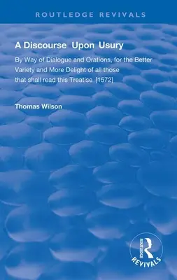 Rozprava o úžere - formou dialógu a orácií pre väčšiu pestrosť a potešenie všetkých, ktorí budú čítať toto pojednanie - Discourse Upon Usury - By Way of Dialogue and Orations for the Better Variety and More Delight of All Those That Shall Read This Treatise