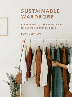 Udržateľný šatník: Praktické rady a projekty pre ekologickú módu - Sustainable Wardrobe: Practical Advice and Projects for Eco-Friendly Fashion