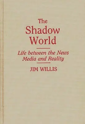 Tieňový svet: Život medzi spravodajskými médiami a realitou - The Shadow World: Life Between the News Media and Reality