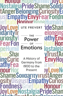 Sila emócií - Dejiny Nemecka od roku 1900 po súčasnosť (Frevert Ute (Max-Planck-Institut fur Bildungsforschung Berlin)) - Power of Emotions - A History of Germany from 1900 to the Present (Frevert Ute (Max-Planck-Institut fur Bildungsforschung Berlin))