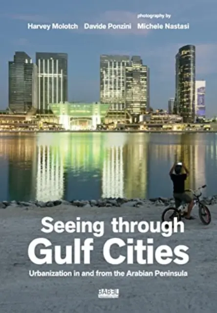 Vidieť cez mestá v Perzskom zálive - urbanizácia na Arabskom polostrove a z jeho územia - Seeing Through Gulf Cities - Urbanization in and from the Arab Peninsula