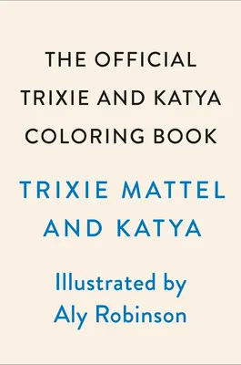 Oficiálne maľovanky Trixie a Katya - The Official Trixie and Katya Coloring Book