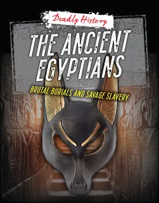 Starovekí Egypťania: Brutálne pohreby a divoké otroctvo - The Ancient Egyptians: Brutal Burials and Savage Slavery