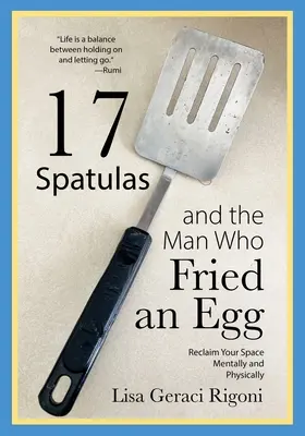 17 Spatulas and Man Who Fried an Egg: Znovu získať svoj priestor duševne aj fyzicky - 17 Spatulas and the Man Who Fried an Egg: Reclaim Your Space Mentally and Physically