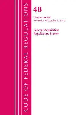 Kódex federálnych predpisov, Hlava 48 Federálny systém predpisov o obstarávaní, Kapitola 29 - Koniec, revidované k 1. októbru 2020 - Code of Federal Regulations, Title 48 Federal Acquisition Regulations System Chapter 29-End, Revised as of October 1, 2020