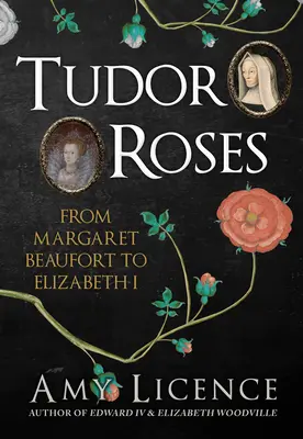 Tudorovské ruže - od Margaret Beaufortovej po Alžbetu I. - Tudor Roses - From Margaret Beaufort to Elizabeth I
