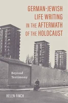 Nemecko-židovská životopisná literatúra v období po holokauste: Vydanie knihy: Za hranicami svedectva - German-Jewish Life Writing in the Aftermath of the Holocaust: Beyond Testimony