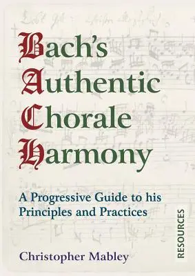 Bachova autentická chorálová harmónia - zdroje: Progresívny sprievodca jeho princípmi a postupmi - Bach's Authentic Chorale Harmony - Resources: A Progressive Guide to his Principles and Practices