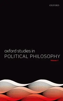 Oxfordské štúdie z politickej filozofie, zväzok 7 - Oxford Studies in Political Philosophy Volume 7
