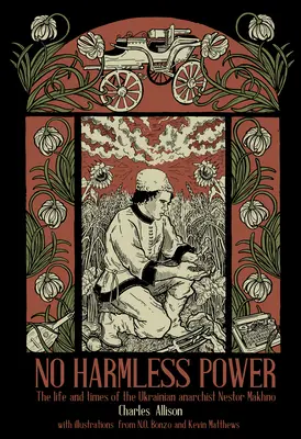 Žiadna neškodná moc: Život a doba ukrajinského anarchistu Nestora Machna - No Harmless Power: The Life and Times of the Ukrainian Anarchist Nestor Makhno