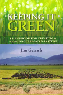 Udržiavanie zelene: Príručka na vytváranie a správu zavlažovaných pasienkov - Keeping It Green: A Handbook for Creating & Managing Irrigated Pasture