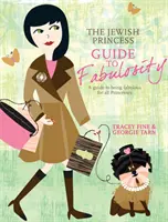 Sprievodca židovskej princeznej - Príručka, ako byť úžasná pre všetky princezné - Jewish Princess Guide to Fabulosity - A Guide to Being Fabulous for All Princesses