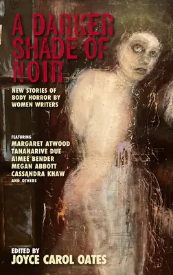 Temnejší odtieň noiru: Nové príbehy telesného hororu od spisovateliek - A Darker Shade of Noir: New Stories of Body Horror by Women Writers