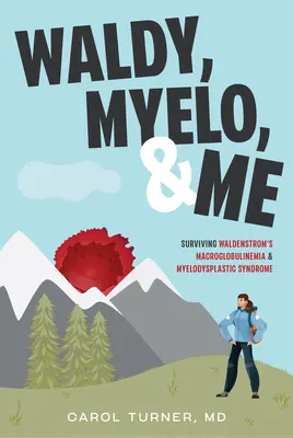 Waldy, Myelo a ja: Ako prežiť Waldenstromovu makroglobulinémiu a myelodysplastický syndróm - Waldy, Myelo, & Me: Surviving Waldenstrom's Macroglobulinemia & Myelodysplastic Syndrome