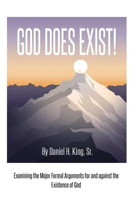 Boh existuje! Preskúmanie hlavných formálnych argumentov pre a proti existencii Boha - God Does Exist!: Examining the Major Formal Arguments for and against the Existence of God