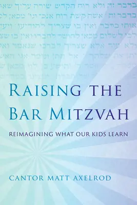 Výchova k bar micva: Vydanie knihy Barchitza: Znovu si predstaviť, čo sa naše deti učia - Raising the Bar Mitzvah: Reimagining What Our Kids Learn