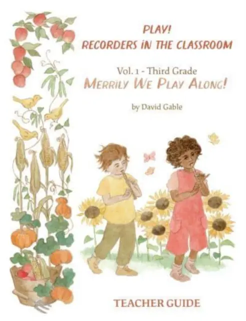 Hrajte sa! Recorders in the Classroom - Volume 1: Third Grade Teacher's Edition (Záznamníky v triede - 1. diel: vydanie pre učiteľa 3. ročníka) - Play! Recorders in the Classroom - Volume 1: Third Grade Teacher's Edition