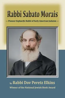 Rabín Sabato Morais: priekopník sefardského rabína raného amerického judaizmu - Rabbi Sabato Morais: Pioneer Sephardic Rabbi of Early American Judaism