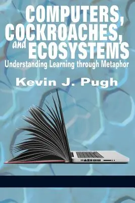 Počítače, šváby a ekosystémy: Pochopenie učenia prostredníctvom metafory - Computers, Cockroaches, and Ecosystems: Understanding Learning through Metaphor