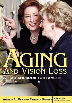 Starnutie a strata zraku: Príručka pre rodiny - Aging and Vision Loss: A Handbook for Families