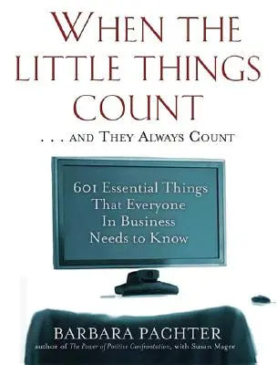 Keď záleží na maličkostiach... a tie sa vždy počítajú: 601 základných vecí, ktoré musí vedieť každý v podnikaní - When the Little Things Count . . . and They Always Count: 601 Essential Things That Everyone In Business Needs to Know